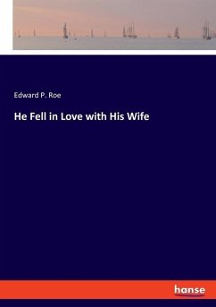 He Fell in Love with His Wife - Roe, E. P.