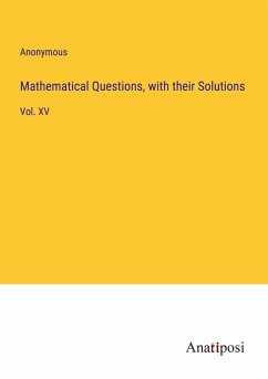 Mathematical Questions, with their Solutions - Anonymous