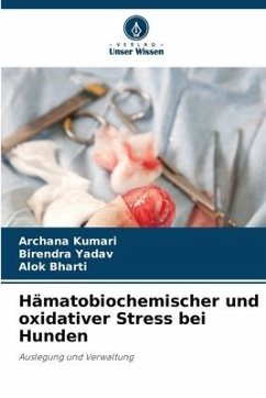 Hämatobiochemischer und oxidativer Stress bei Hunden - Kumari, Archana;Yadav, Birendra;Bharti, Alok