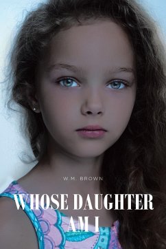 WHOSE DAUGHTER AM I - Brown, W. M.
