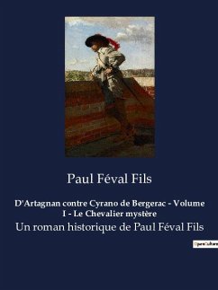 D'Artagnan contre Cyrano de Bergerac - Volume I - Le Chevalier mystère - Féval Fils, Paul