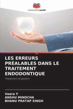 LES ERREURS PRÉALABLES DANS LE TRAITEMENT ENDODONTIQUE - Y, Veera;MINOCHA, ANSHU;Singh, Bhanu Pratap