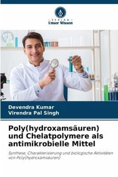 Poly(hydroxamsäuren) und Chelatpolymere als antimikrobielle Mittel - Kumar, Devendra;Singh, Virendra Pal