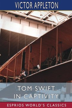 Tom Swift in Captivity (Esprios Classics) - Appleton, Victor