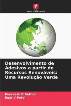 Desenvolvimento de Adesivos a partir de Recursos Renováveis: Uma Revolução Verde - D Rathod, Poorvesh;V Patel, Jigar