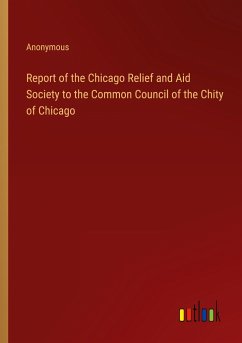 Report of the Chicago Relief and Aid Society to the Common Council of the Chity of Chicago