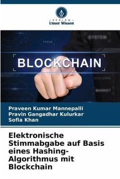 Elektronische Stimmabgabe auf Basis eines Hashing-Algorithmus mit Blockchain - Mannepalli, Praveen Kumar;kulurkar, Pravin Gangadhar;Khan, Sofia