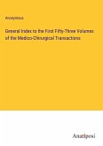 General Index to the First Fifty-Three Volumes of the Medico-Chirurgical Transactions