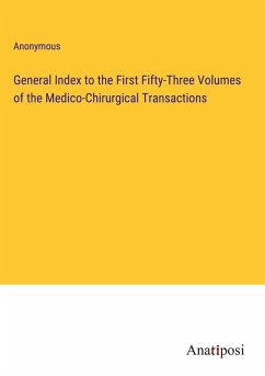 General Index to the First Fifty-Three Volumes of the Medico-Chirurgical Transactions - Anonymous