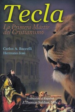 Tecla, la primera mártir del cristianismo - Baccelli, Carlos A.; José, Por El Espíritu Hermano; Saldias, J. Thomas MSc.