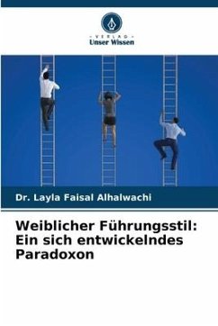 Weiblicher Führungsstil: Ein sich entwickelndes Paradoxon - Alhalwachi, Dr. Layla Faisal