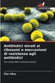 Antibiotici mirati ai ribosomi e meccanismi di resistenza agli antibiotici