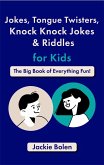Jokes, Tongue Twisters, Knock Knock Jokes & Riddles for Kids: The Big Book of Everything Fun! (eBook, ePUB)