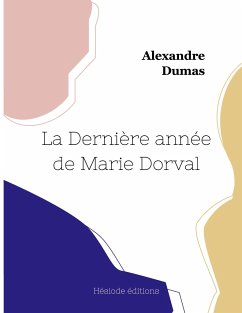 La Dernière année de Marie Dorval - Dumas, Alexandre