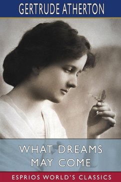 What Dreams May Come (Esprios Classics) - Atherton, Gertrude