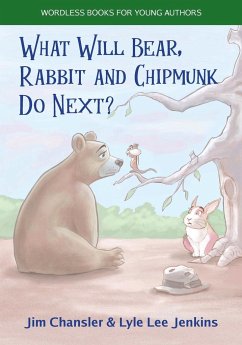 What Will Bear, Rabbit and Chipmunk Do Next? - Chansler, Jim; Jenkins, Lyle Lee