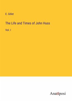 The Life and Times of John Huss - Gillet, E.