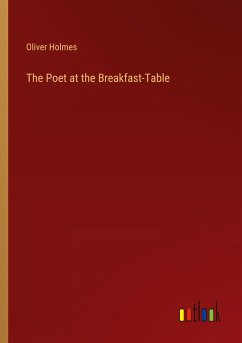 The Poet at the Breakfast-Table - Holmes, Oliver