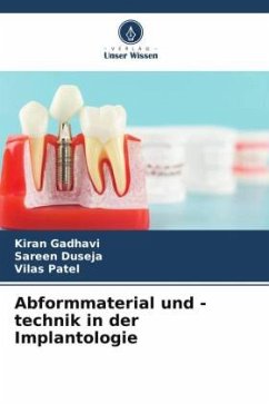 Abformmaterial und -technik in der Implantologie - Gadhavi, Kiran;Duseja, Sareen;Patel, Vilas