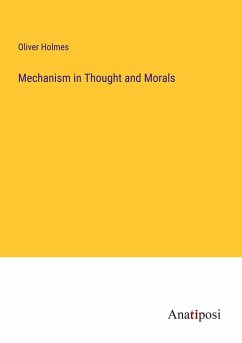 Mechanism in Thought and Morals - Holmes, Oliver