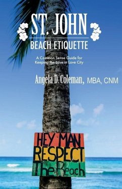 St. John Beach Etiquette: A Common Sense Guide for Keeping the Love in Love City - Coleman, Angela D.