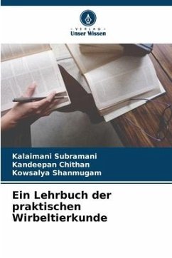 Ein Lehrbuch der praktischen Wirbeltierkunde - Subramani, Kalaimani;_hithan, Kandeepan;Shanmugam, Kowsalya