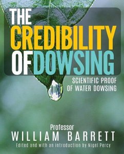 The Credibility Of Dowsing: Scientific Proof Of Water Dowsing - Barrett, William