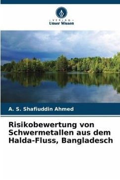 Risikobewertung von Schwermetallen aus dem Halda-Fluss, Bangladesch - Ahmed, A. S. Shafiuddin