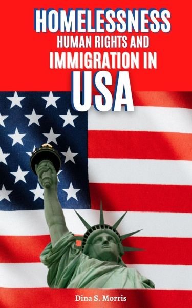 Homelessness, Human Rights And Immigration in USA (eBook, ePUB) Homelessness, Human Rights And Immigration in USA (eBook, ePUB)