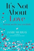 It's Not About Love (at least not the way you think) (eBook, ePUB)