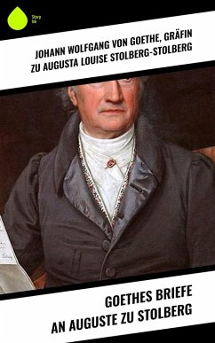 Goethes Briefe an Auguste zu Stolberg (eBook, ePUB) - Stolberg-Stolberg, Augusta Louise; Goethe, Johann Wolfgang von