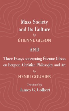 Mass Society and Its Culture, and Three Essays concerning Etienne Gilson on Bergson, Christian Philosophy, and Art (eBook, ePUB)