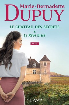 Le Château des secrets, T1 - Le Rêve brisé - partie 1 (eBook, ePUB) - Dupuy, Marie-Bernadette