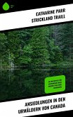 Ansiedlungen in den Urwäldern von Canada (eBook, ePUB)