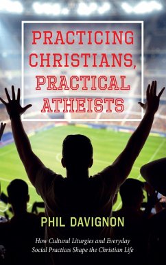 Practicing Christians, Practical Atheists (eBook, ePUB) - Davignon, Phil