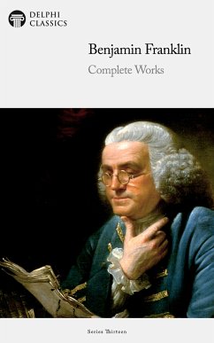 Delphi Complete Works of Benjamin Franklin (Illustrated) (eBook, ePUB) - Franklin, Benjamin