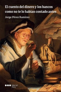 El cuento del dinero y los bancos como no te lo habían contado antes (eBook, PDF) - Pérez Ramírez, Jorge