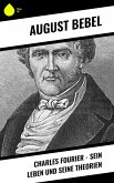 Charles Fourier - Sein Leben und seine Theorien (eBook, ePUB)