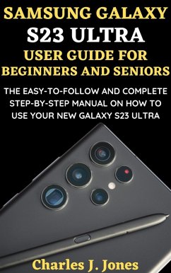 Samsung Galaxy S23 Ultra User Guide for Beginners and Seniors (eBook, ePUB) - Jones, Charles J.