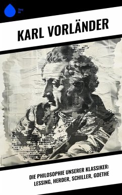 Cover Die Philosophie unserer Klassiker: Lessing, Herder, Schiller, Goethe (eBook, ePUB)