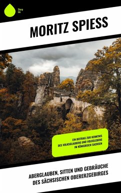 Aberglauben, Sitten und Gebräuche des sächsischen Obererzgebirges (eBook, ePUB) - Spiess, Moritz
