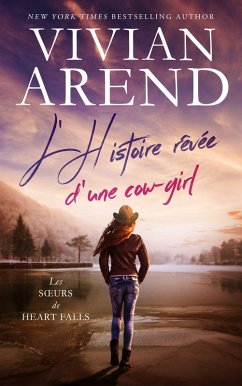 L'Histoire rêvée d'une cow-girl (Les Soeurs de Heart Falls, #3) (eBook, ePUB) - Arend, Vivian