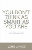 You Don't Think As Smart As You Are (eBook, ePUB) You Don't Think As Smart As You Are (eBook, ePUB)
