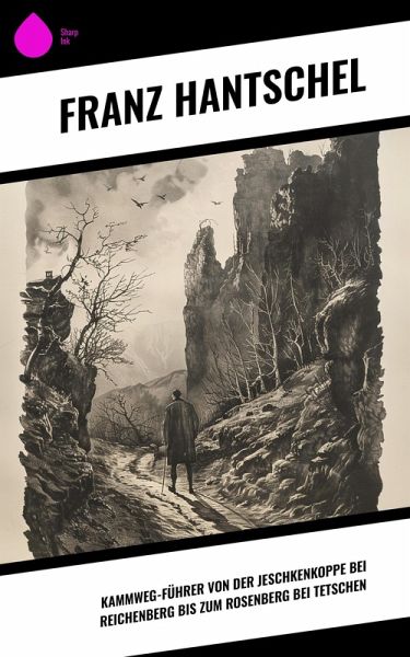 Kammweg-Führer von der Jeschkenkoppe bei Reichenberg bis zum Rosenberg bei Tetschen (eBook, ePUB) Kammweg-Führer von der Jeschkenkoppe bei Reichenberg bis zum Rosenberg bei Tetschen (eBook, ePUB)