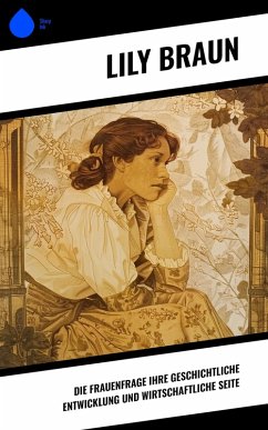 Cover Die Frauenfrage ihre geschichtliche Entwicklung und wirtschaftliche Seite (eBook, ePUB)