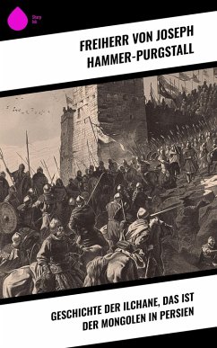 Cover Geschichte der Ilchane, das ist der Mongolen in Persien (eBook, ePUB)