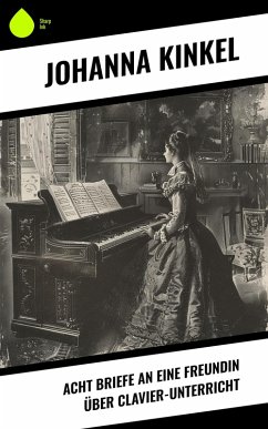Acht Briefe an eine Freundin über Clavier-Unterricht (eBook, ePUB) - Kinkel, Johanna