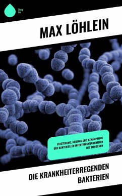 Die krankheiterregenden Bakterien (eBook, ePUB) - Löhlein, Max