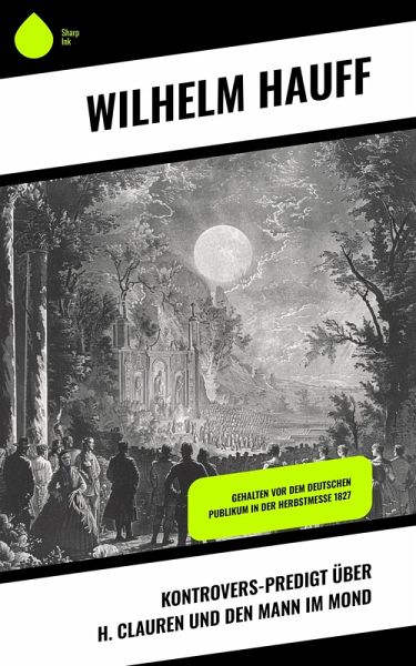 Kontrovers-Predigt über H. Clauren und den Mann im Mond (eBook, ePUB) Kontrovers-Predigt über H. Clauren und den Mann im Mond (eBook, ePUB)