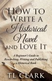 How To Write A Historical Novel And Love It (eBook, ePUB)